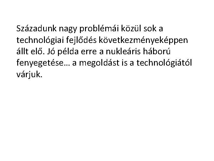 Századunk nagy problémái közül sok a technológiai fejlődés következményeképpen állt elő. Jó példa erre