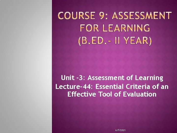 Unit -3: Assessment of Learning Lecture-44: Essential Criteria of an Effective Tool of Evaluation