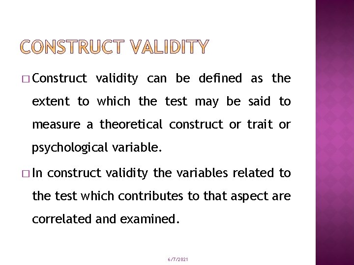 � Construct validity can be defined as the extent to which the test may