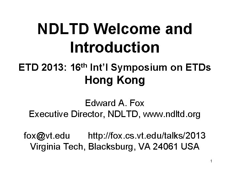 NDLTD Welcome and Introduction ETD 2013: 16 th Int’l Symposium on ETDs Hong Kong
