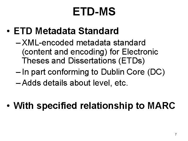 ETD-MS • ETD Metadata Standard – XML-encoded metadata standard (content and encoding) for Electronic