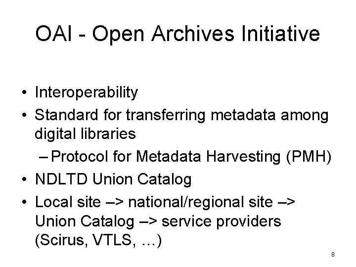 OAI - Open Archives Initiative • Interoperability • Standard for transferring metadata among digital