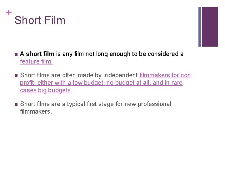 + Short Film n A short film is any film not long enough to