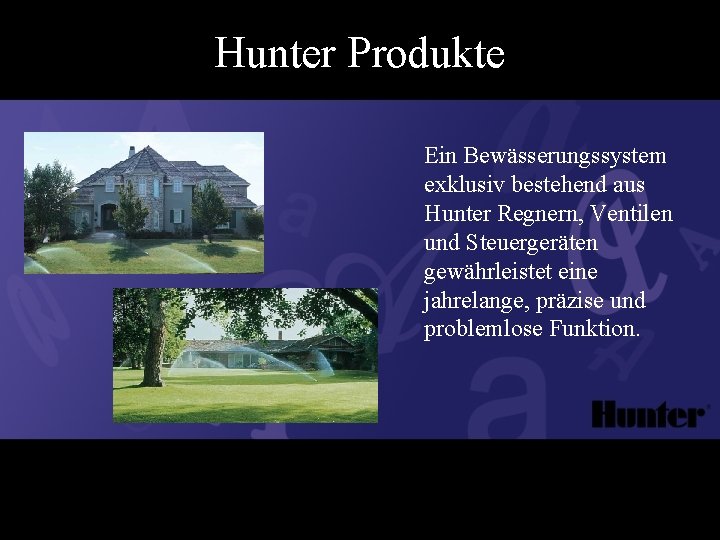 Hunter Produkte Ein Bewässerungssystem exklusiv bestehend aus Hunter Regnern, Ventilen und Steuergeräten gewährleistet eine