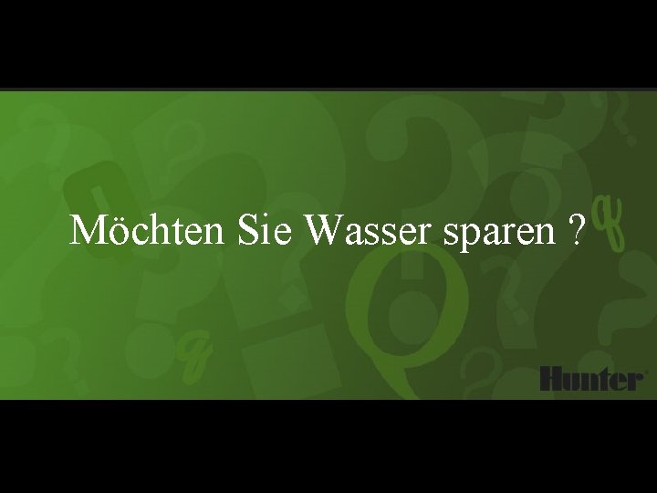 Möchten Sie Wasser sparen ? 