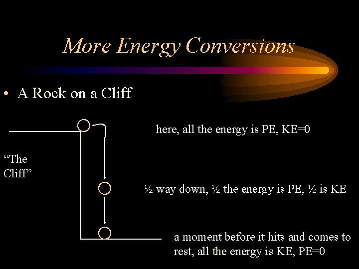More Energy Conversions • A Rock on a Cliff here, all the energy is