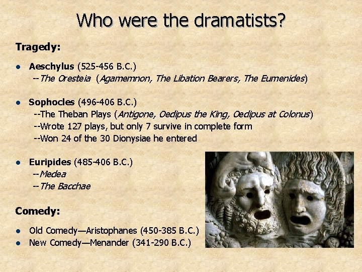 Who were the dramatists? Tragedy: l Aeschylus (525 -456 B. C. ) --The Oresteia