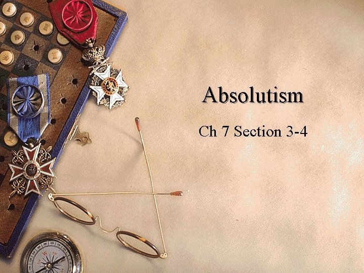 Absolutism Ch 7 Section 3 -4 