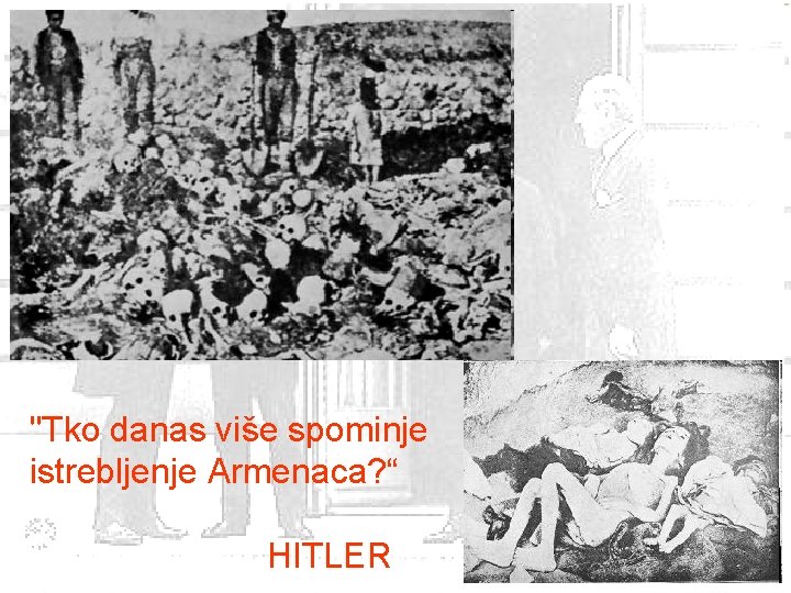"Tko danas više spominje istrebljenje Armenaca? “ HITLER 
