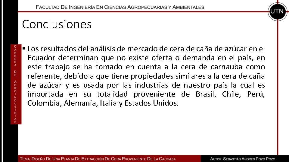 Conclusiones § Los resultados del análisis de mercado de cera de caña de azúcar