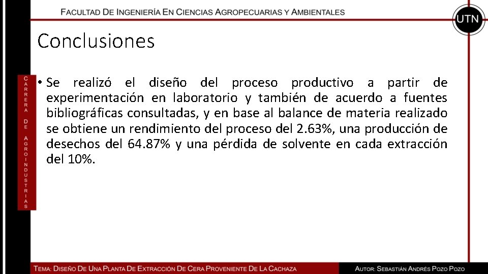 Conclusiones • Se realizó el diseño del proceso productivo a partir de experimentación en