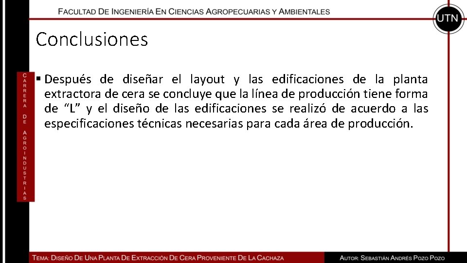 Conclusiones § Después de diseñar el layout y las edificaciones de la planta extractora