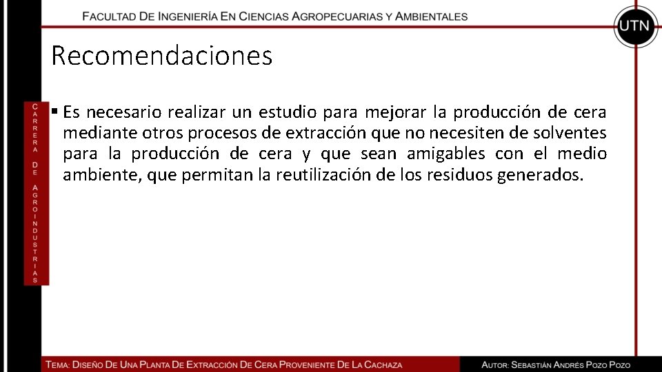 Recomendaciones § Es necesario realizar un estudio para mejorar la producción de cera mediante