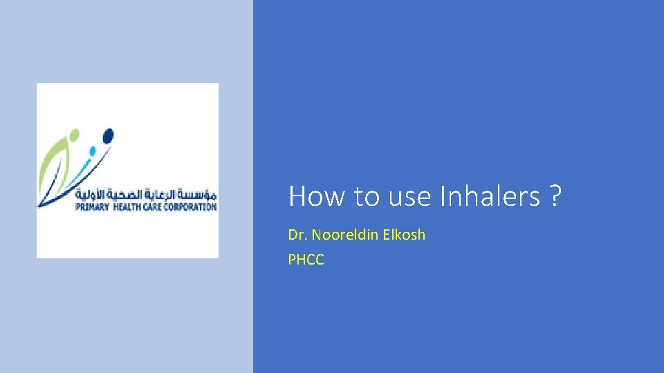 How to use Inhalers ? Dr. Nooreldin Elkosh PHCC 