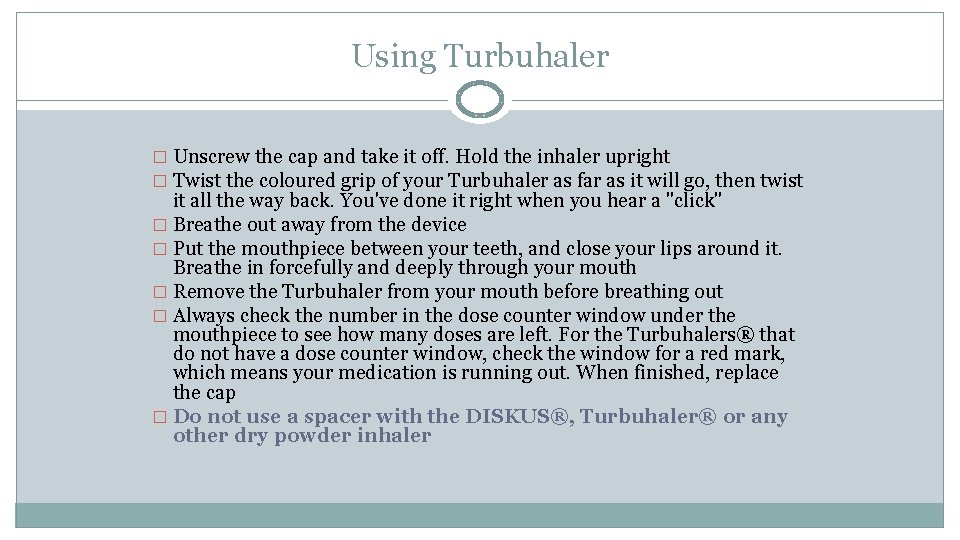 Using Turbuhaler � Unscrew the cap and take it off. Hold the inhaler upright