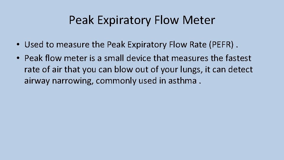 Peak Expiratory Flow Meter • Used to measure the Peak Expiratory Flow Rate (PEFR).