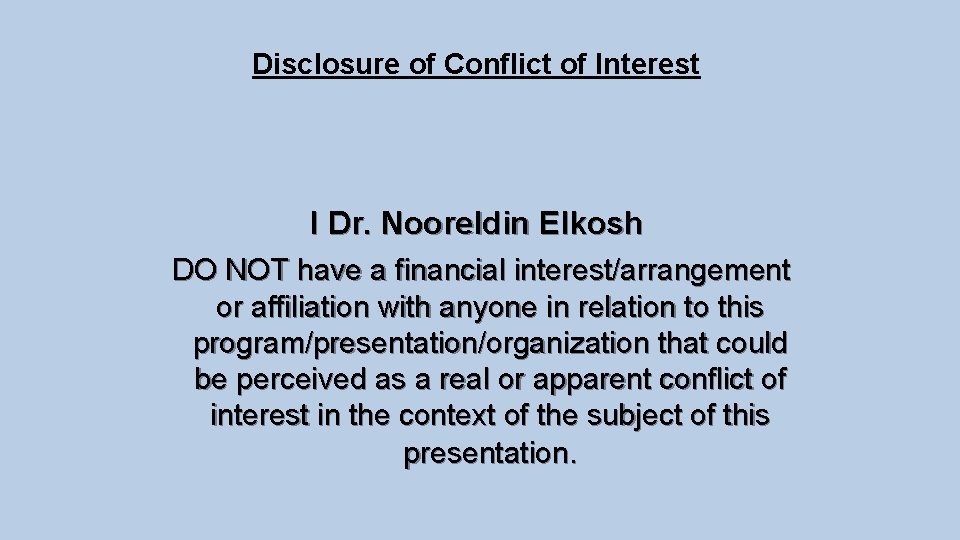 Disclosure of Conflict of Interest I Dr. Nooreldin Elkosh DO NOT have a financial