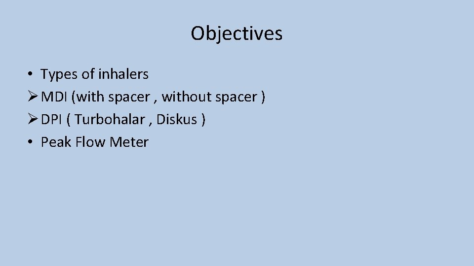 Objectives • Types of inhalers Ø MDI (with spacer , without spacer ) Ø