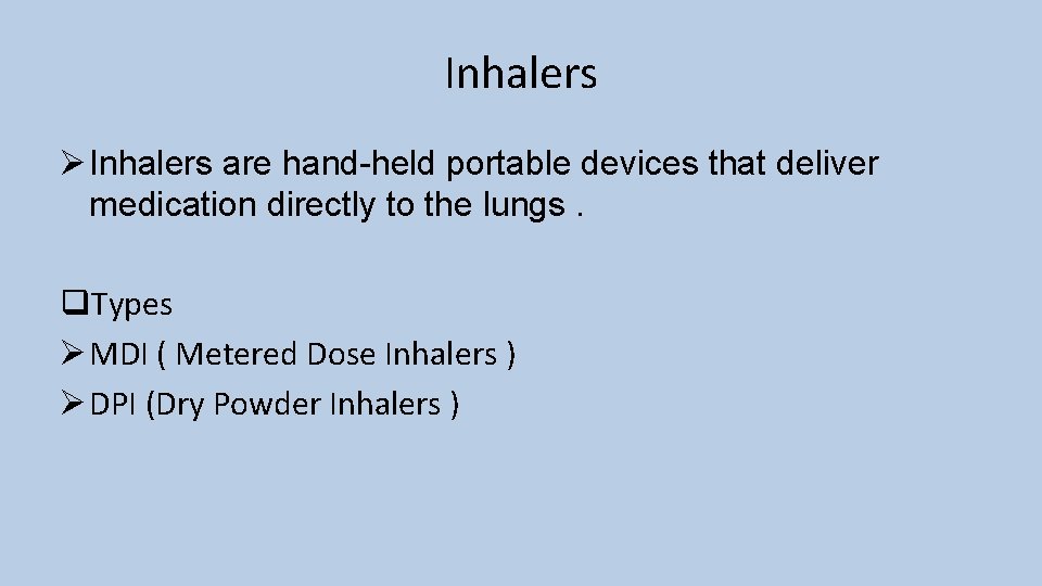 Inhalers Ø Inhalers are hand-held portable devices that deliver medication directly to the lungs.