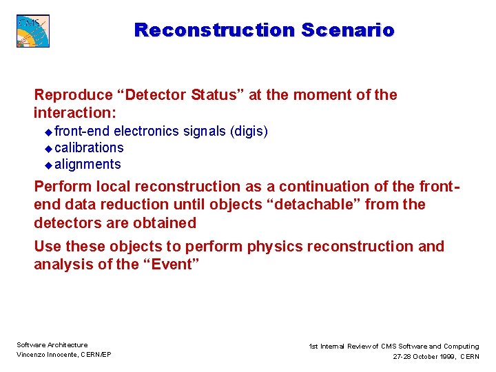 Reconstruction Scenario Reproduce “Detector Status” at the moment of the interaction: u front-end electronics
