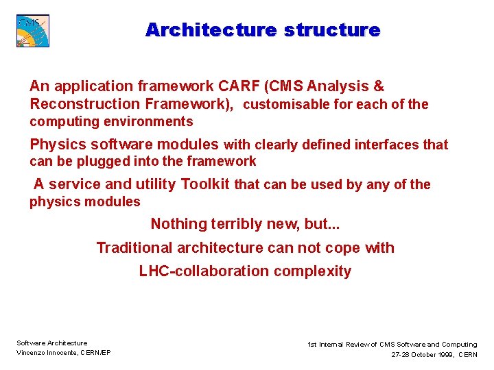 Architecture structure An application framework CARF (CMS Analysis & Reconstruction Framework), customisable for each