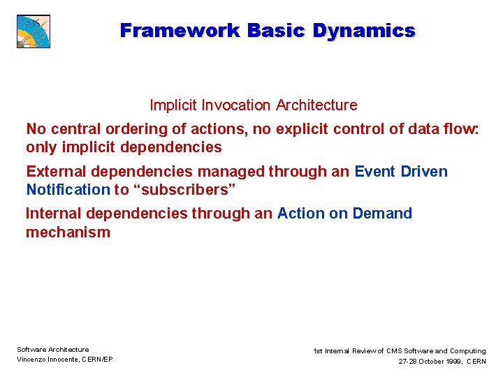 Framework Basic Dynamics Implicit Invocation Architecture No central ordering of actions, no explicit control