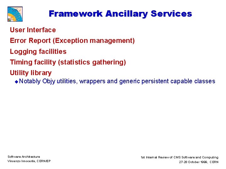 Framework Ancillary Services User Interface Error Report (Exception management) Logging facilities Timing facility (statistics