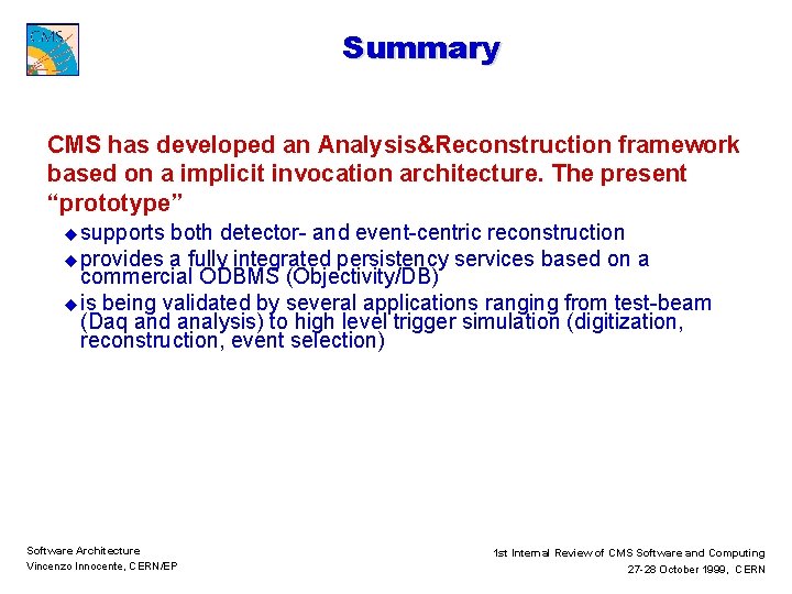 Summary CMS has developed an Analysis&Reconstruction framework based on a implicit invocation architecture. The