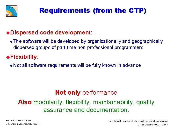 Requirements (from the CTP) u. Dispersed code development: u The software will be developed