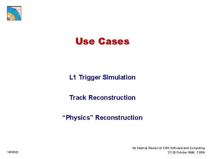 Use Cases L 1 Trigger Simulation Track Reconstruction “Physics” Reconstruction 1/8/2022 1 st Internal