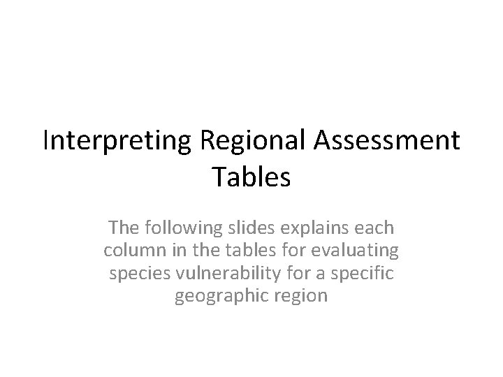 Interpreting Regional Assessment Tables The following slides explains each column in the tables for