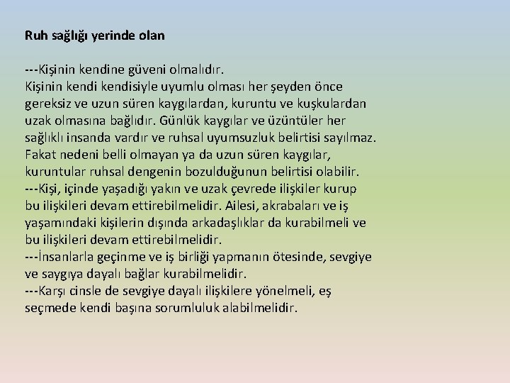 Ruh sağlığı yerinde olan ---Kişinin kendine güveni olmalıdır. Kişinin kendisiyle uyumlu olması her şeyden