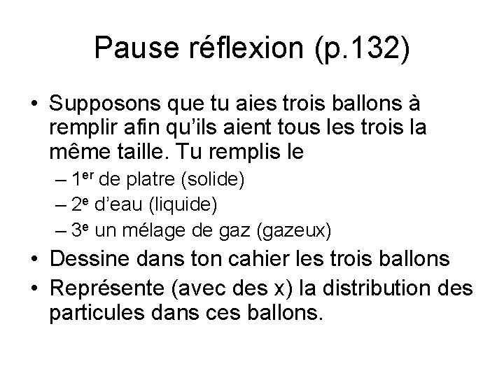 Pause réflexion (p. 132) • Supposons que tu aies trois ballons à remplir afin