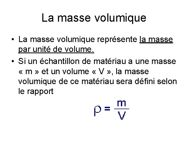 La masse volumique • La masse volumique représente la masse par unité de volume.