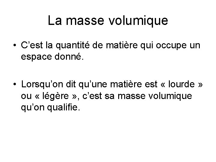 La masse volumique • C’est la quantité de matière qui occupe un espace donné.