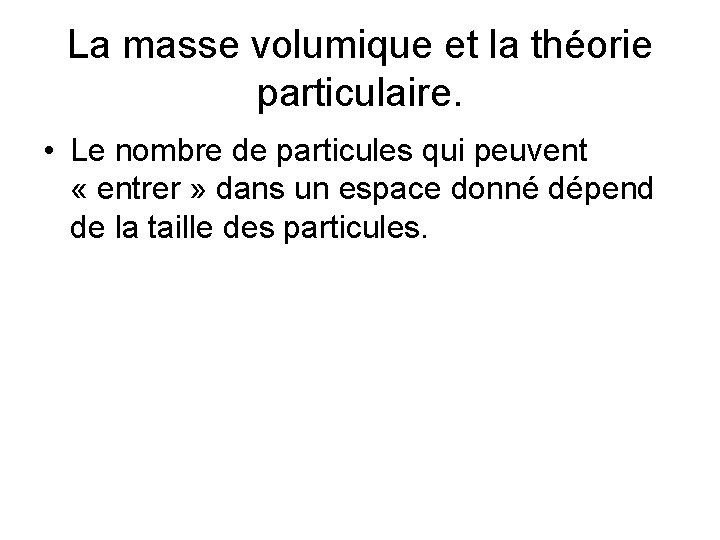 La masse volumique et la théorie particulaire. • Le nombre de particules qui peuvent