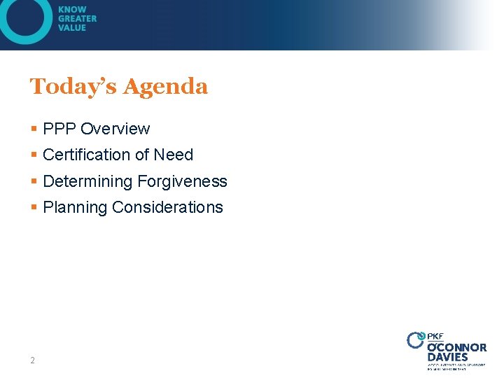 Today’s Agenda § PPP Overview § Certification of Need § Determining Forgiveness § Planning