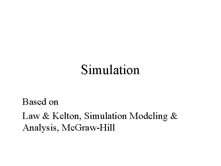 Simulation Based on Law & Kelton, Simulation Modeling & Analysis, Mc. Graw-Hill 