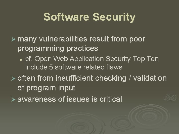 Software Security Ø many vulnerabilities result from poor programming practices l cf. Open Web