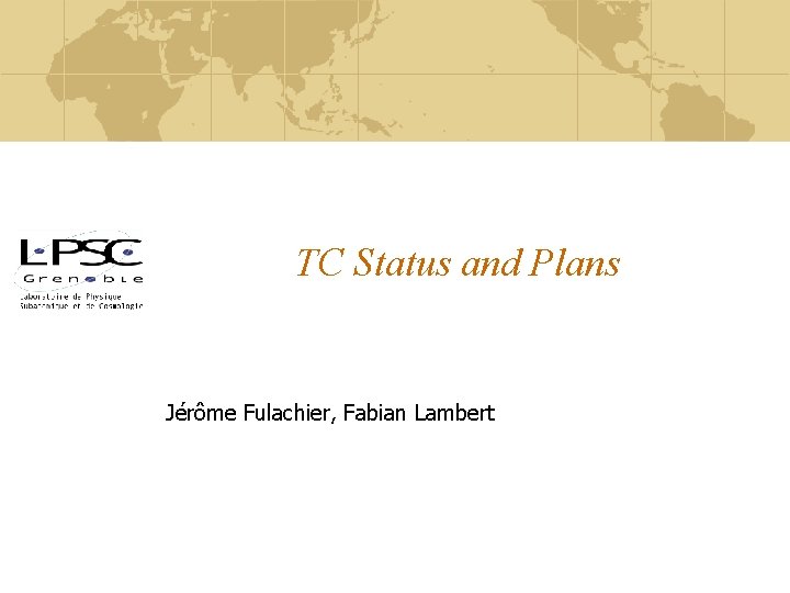 TC Status and Plans Jérôme Fulachier, Fabian Lambert 