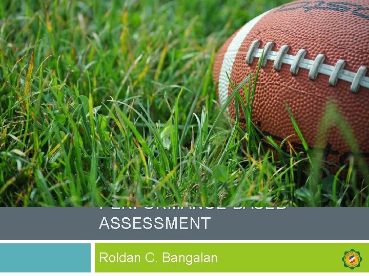 PERFORMANCE-BASED ASSESSMENT Roldan C. Bangalan 