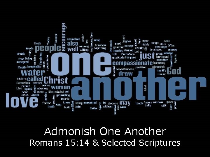 Admonish One Another Romans 15: 14 & Selected Scriptures 