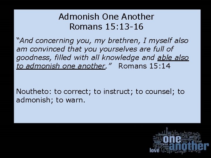 Admonish One Another Romans 15: 13 -16 “And concerning you, my brethren, I myself