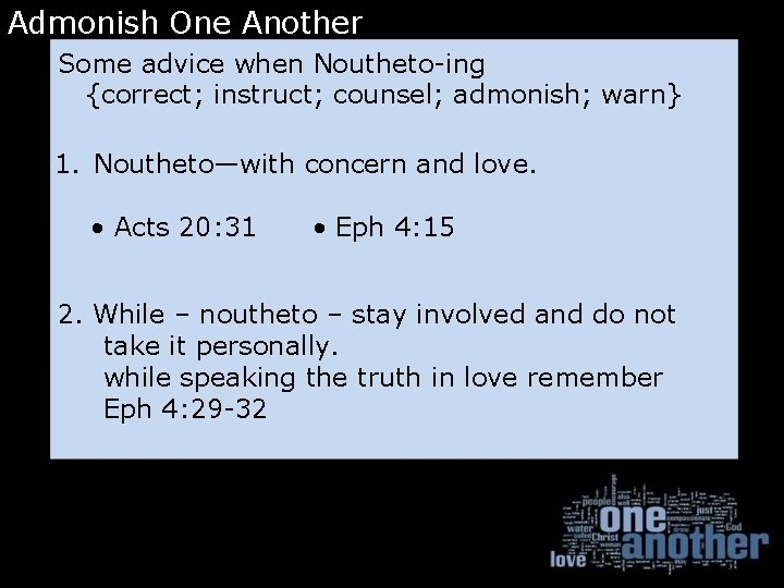 Admonish One Another Some advice when Noutheto-ing {correct; instruct; counsel; admonish; warn} 1. Noutheto—with