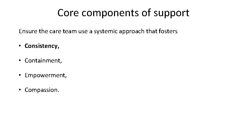 Core components of support Ensure the care team use a systemic approach that fosters