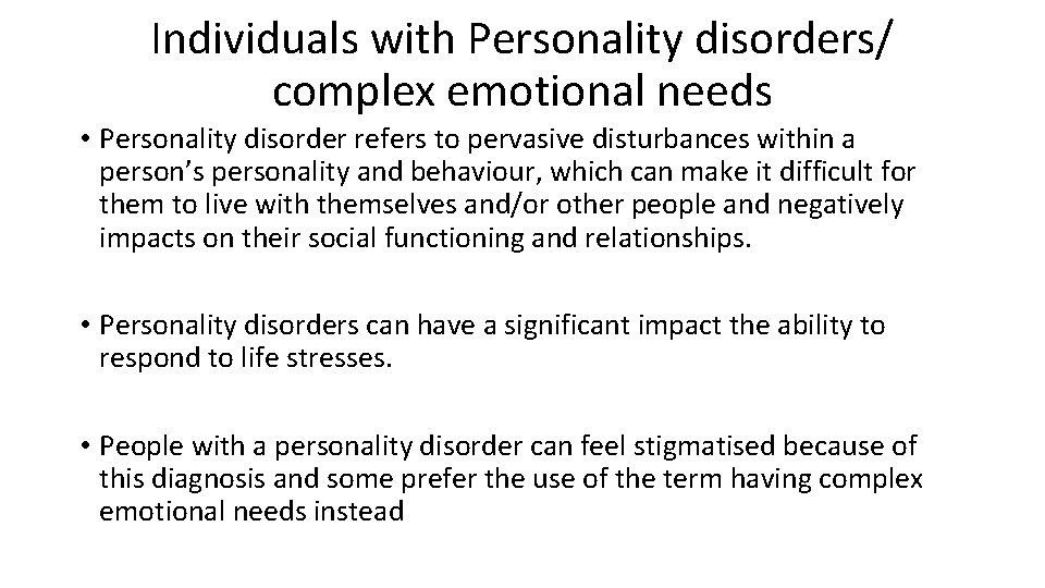 Individuals with Personality disorders/ complex emotional needs • Personality disorder refers to pervasive disturbances
