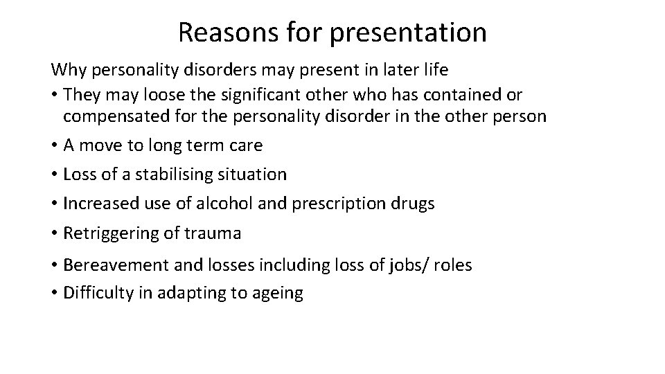 Reasons for presentation Why personality disorders may present in later life • They may