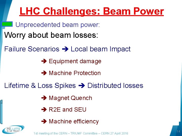 LHC Challenges: Beam Power Unprecedented beam power: potential equipment Worry about beam losses: damage LHC Challenges: Beam Power Unprecedented beam power: potential equipment Worry about beam losses: damage