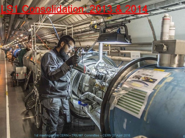 LS 1 Consolidation: 2013 & 2014 1 st meeting of the CERN – TRIUMF LS 1 Consolidation: 2013 & 2014 1 st meeting of the CERN – TRIUMF