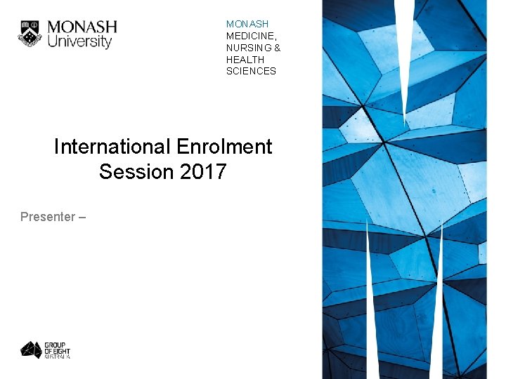 MONASH MEDICINE, NURSING & HEALTH SCIENCES International Enrolment Session 2017 Presenter – 